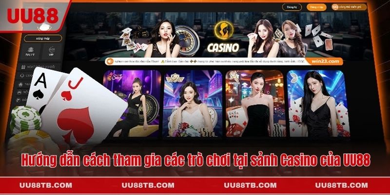 Hướng dẫn cách tham gia các trò chơi tại sảnh Casino của UU88