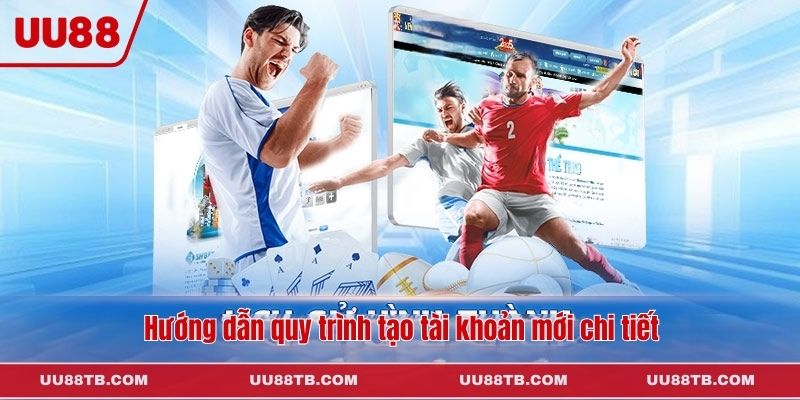 Hướng dẫn quy trình tạo tài khoản mới chi tiết