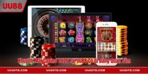 Khuyến Mãi Casino 2026 Tại UU88 Có Gì Đáng Quan Tâm