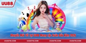 Khuyến Mãi Tết Tại UU88 Mang Lộc Xuân Đầu Năm 2026