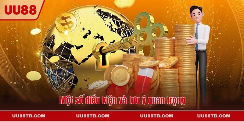 Một số điều kiện và lưu ý quan trọng