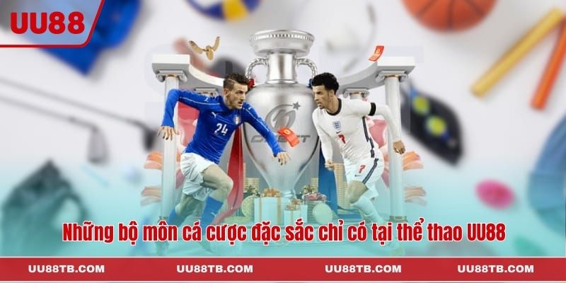 Những bộ môn cá cược đặc sắc chỉ có tại thể thao UU88
